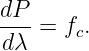 dP
--- =  fc.
 dλ
