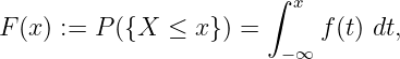                        ∫  x
F (x) := P ({X ≤ x} ) =     f(t) dt,
                         −∞
