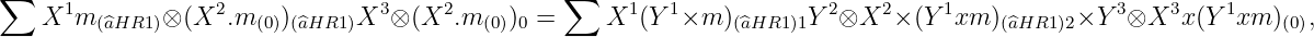 ∑                                                ∑
    X1m (^aHR1)⊗ (X2.m (0))(^aHR1)X3 ⊗ (X2.m (0))0 =     X1 (Y1×m  )(^aHR1 )1Y 2⊗X2  × (Y 1xm )(^aHR1)2×Y 3⊗X3x  (Y 1xm )(0),
