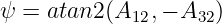 ψ = atan2 (A12,− A32)
