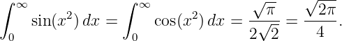 ∫                ∫                 √ --   √ ---
  ∞      2         ∞      2          π      2π
    sin(x ) dx =     cos(x ) dx = -√---=  --4--.
 0                0               2  2
