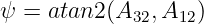ψ = atan2 (A32,A12 )
