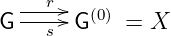     r
G -----G(0) = X
    s
