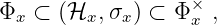 Φ  ⊂  (ℋ  ,σ ) ⊂ Φ× ,
  x      x  x     x
