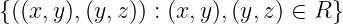 {((x,y),(y,z)) : (x,y),(y,z) ∈ R}