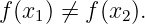 f(x ) ⁄= f(x ).
   1       2
