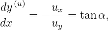 dy (u)     ux
---   = − ---=  tanα,
dx        uy
