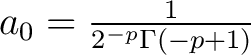 $a_0 = \frac{1}{2^{-p}\Gamma(-p+1)}$