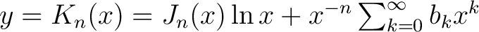 $y = K_n(x) = J_n(x)\ln{x}+x^{-n}\sum_{k=0}^\infty b_kx^k$