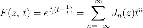 $\displaystyle F(z,\,t) = e^{\frac{z}{2}(t-\frac{1}{t})} = \sum_{n=-\infty}^\infty J_n(z)t^n$