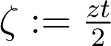 $\zeta := \frac{zt}{2}$