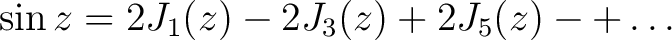 $\displaystyle \sin{z} = 2J_1(z)-2J_3(z)+2J_5(z)-+\ldots$