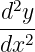  2
d-y-
dx2