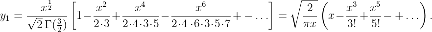          12   [     2       4           6            ]   ∘ ----(     3    5       )
y1 =  √-x----- 1−  x--+ ---x----− -----x------+ − ...  =    2-- x − x-+  x-− +  ... .
        2Γ ( 32)    2⋅3  2⋅4⋅3⋅5   2⋅4 ⋅6⋅3⋅5 ⋅7              πx      3!   5!
