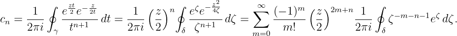                                           2
      1  ∮  ezt2 e− z2t      1  (z )n∮  eζe− z4ζ     ∑∞  (− 1)m ( z)2m+n  1  ∮
cn = ----   --n+1-- dt = ---- --     --n+1--dζ =     -------  --     ----   ζ−m− n−1eζ dζ.
     2 πi  γ  t          2πi  2    δ  ζ          m=0   m!     2      2πi  δ
