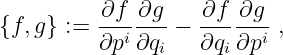           ∂f ∂g    ∂f  ∂g
{f,g} := ---i--- − --- --i-,
         ∂p  ∂qi   ∂qi ∂p
