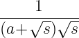 ----√1--√---
(a+   s)  s