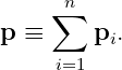       n
p ≡  ∑  p .
          i
     i=1
