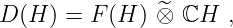 D (H ) = F (H )⊗^ ℂH  ,
