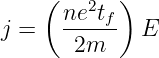    (   2  )
j =   ne-tf- E
       2m

