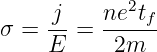      j    ne2tf
σ =  --=  ------
     E     2m
