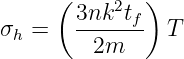      (     2  )
σh =   3nk--tf-  T
         2m
