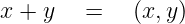 x + y   =   (x, y)
