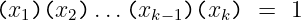 (x1)(x2 )...(xk −1)(xk)  =  1

