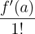 f ′(a)
-----
  1!