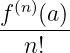 f-(n)(a)
   n!