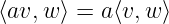 ⟨av, w⟩ = a⟨v,w ⟩
