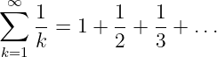 ∑∞  1       1    1
    k-= 1 + 2-+  3-+ ...
k=1
