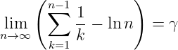      (             )
       n∑−1 1
nl→im∞       --− lnn   = γ
       k=1 k
