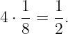    1-  1-
4 ⋅ 8 = 2 .
