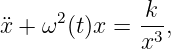       2       k--
x¨+ ω  (t)x =  x3,
