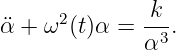       2       k
¨α + ω  (t)α =  -3.
              α
