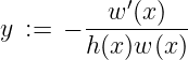            ′
y :=  − --w-(x)--
        h(x)w (x)
