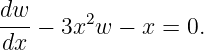 dw-     2
dx −  3x w −  x = 0.
