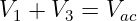 V  + V  = V
 1    3     ac
