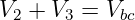 V  + V  = V
 2    3     bc
