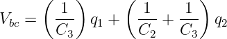       (   )      (         )
        1--        -1-   1--
Vbc =   C3  q1 +   C2 +  C3  q2
