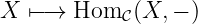 X  ↦−→  Hom  𝒞(X, − )

