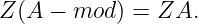 Z (A − mod ) = ZA.
