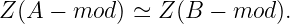 Z(A −  mod ) ≃ Z(B  − mod ).
