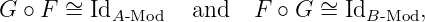 G ∘ F ∼=  Id        and  F  ∘ G ∼= Id     ,
           A-Mod                   B -Mod
