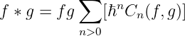           ∑    n
f ∗ g = fg    [ℏ  Cn(f, g)]
           n>0
