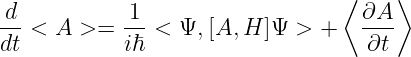 d           1                    ⟨ ∂A ⟩
-- < A >=   -- < Ψ, [A, H ]Ψ >  +   ---
dt          iℏ                     ∂t
