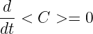 -d <  C >=  0
dt
