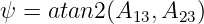 ψ = atan2 (A13,A23 )
