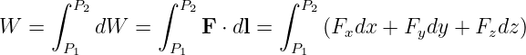      ∫  P2      ∫  P2        ∫  P2
W  =      dW  =      F ⋅ dl =     (Fxdx + Fydy  + Fzdz)
       P1         P1          P1
